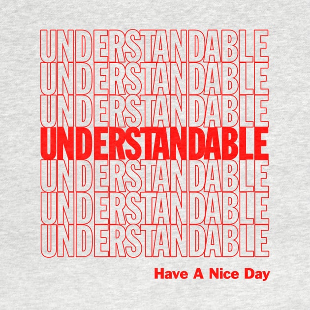 Understandable Have A Nice Day by dumbshirts